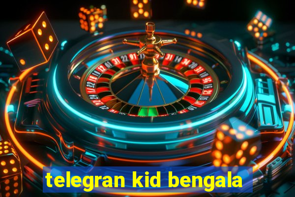 telegran kid bengala